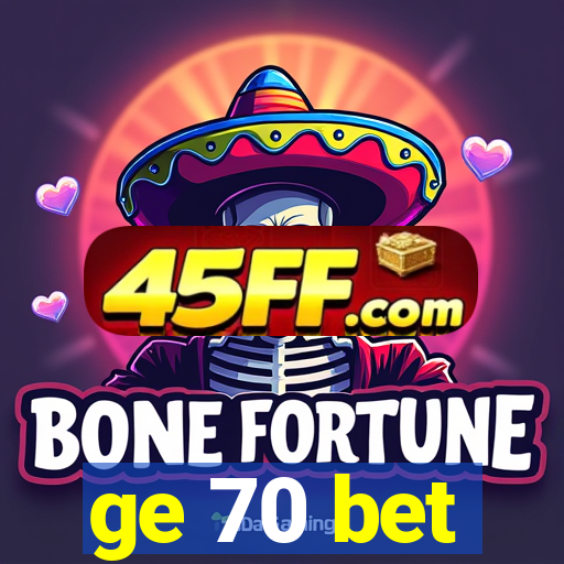 ge 70 bet